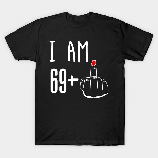 I Am 69 Plus 1 Middle Finger Funny 70th Birthday T-Shirt by Brodrick Arlette Store